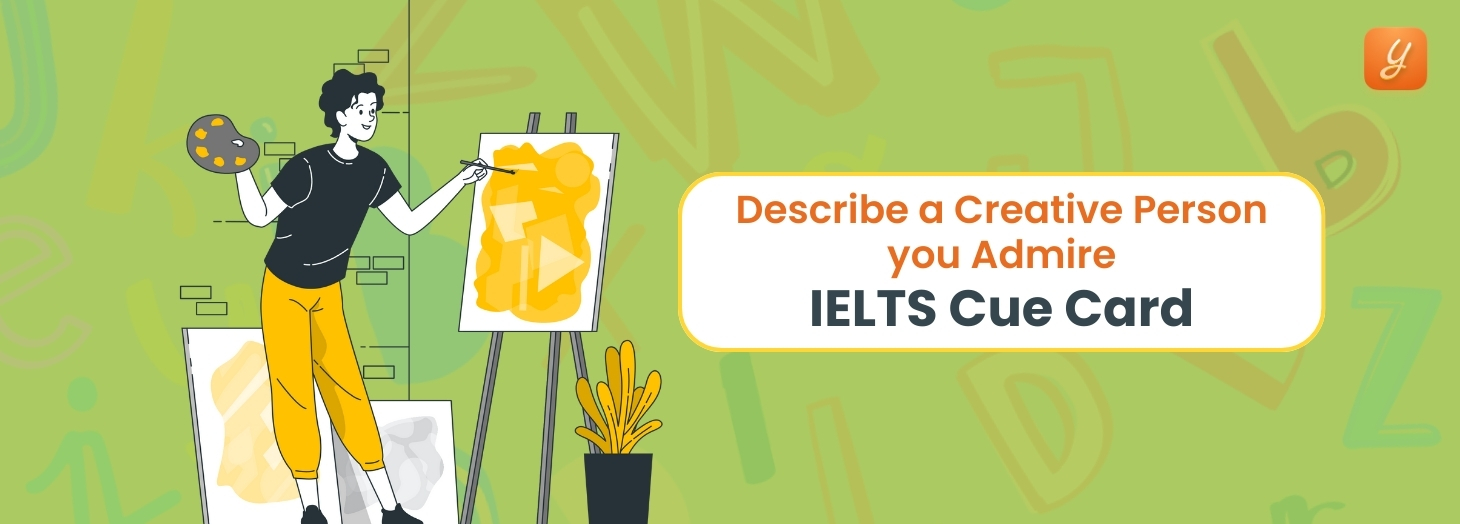 Describe A Creative Person you Admire - IELTS Cue Card