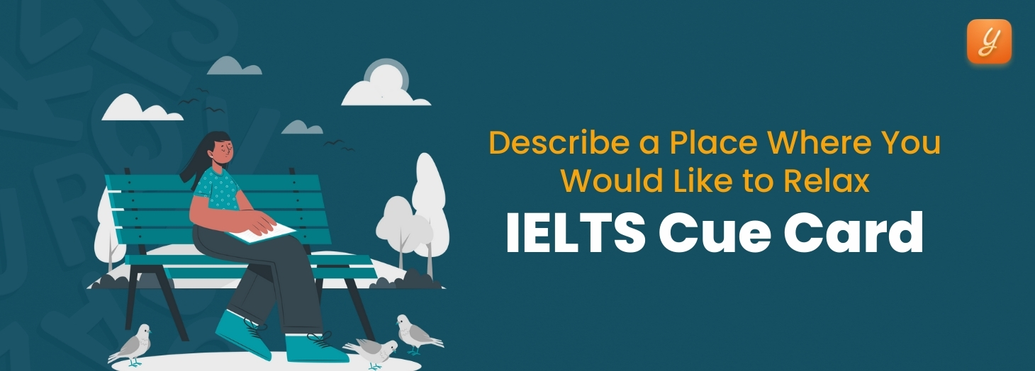 Describe a Place Where You Would Like to Relax - IELTS Cue Card
