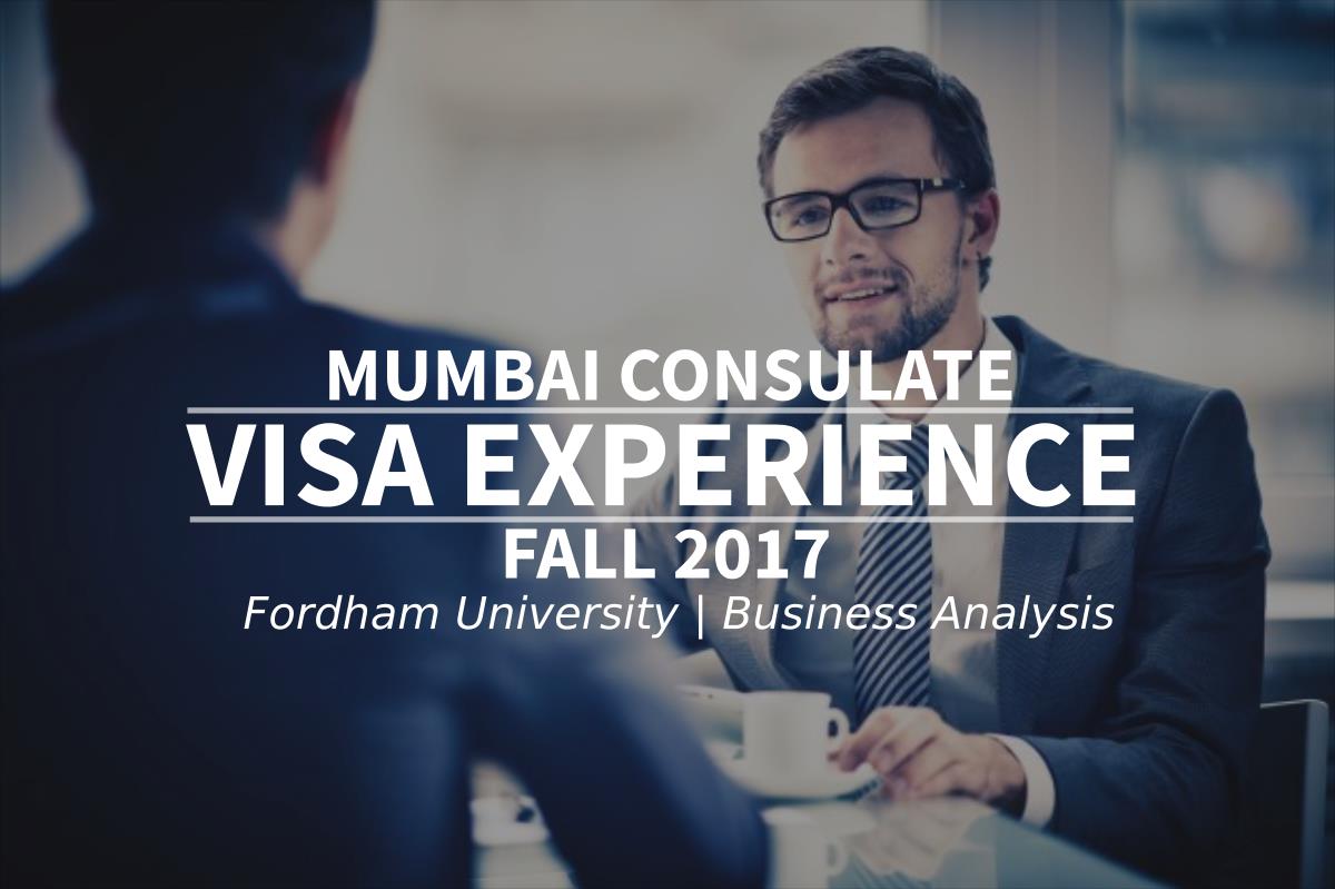 Fall 2017 Visa Experience: (Mumbai Consulate | Fordham University | Business Analysis)