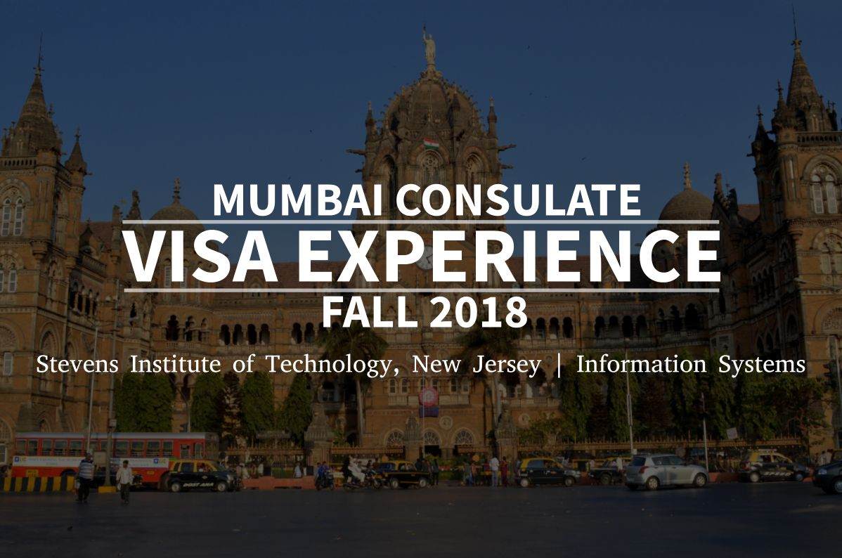 Fall 2018- F1 Student Visa Experience: (Mumbai Consulate | Stevens Institute of Technology, New Jersey | Information Systems- Approved)